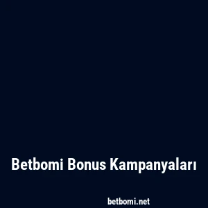 Betbomi Bonus Kampanyaları