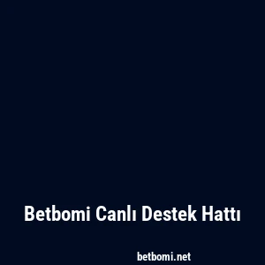 Betbomi Canlı Destek Hattı
