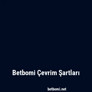 Betbomi Çevrim Şartları