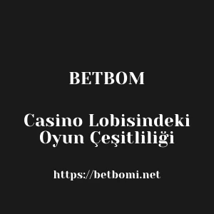 Betbom Casino Lobisindeki Oyun Çeşitliliği