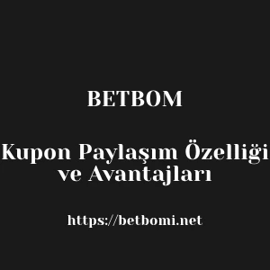 Betbom Kupon Paylaşım Özelliği ve Avantajları